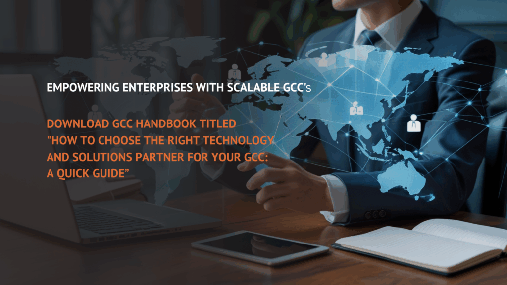 A business professional in a suit interacts with a digital world map interface overlayed with global connection icons. The workspace includes a laptop, tablet, and open notebook. Text on the image reads: "Empowering Enterprises with Scalable GCC's. Download GCC Handbook titled 'How to Choose the Right Technology and Solutions Partner for Your GCC: A Quick Guide’.